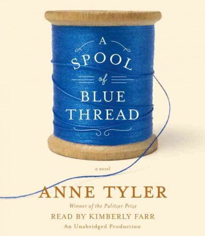 A spool of blue thread : [sound recording] a novel / Anne Tyler, winner of the Pulitzer Prize.