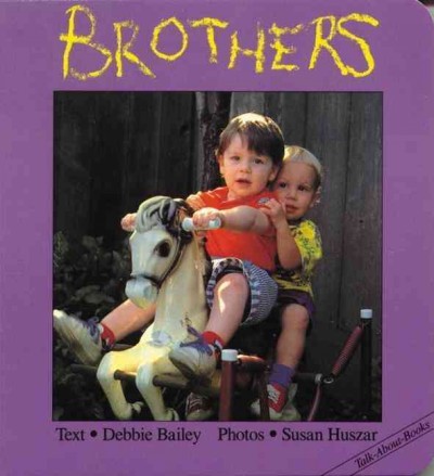 Brothers [board book] Debbie Bailey; Susan Huszar (photo.)