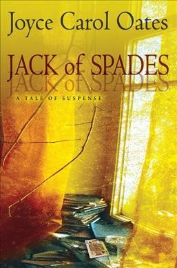 Jack of spades : a tale of suspense / Joyce Carol Oates.