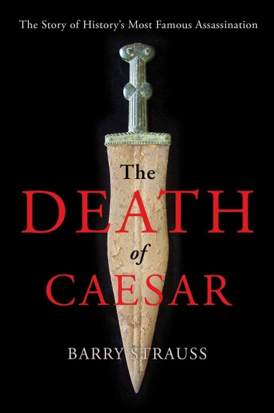 The death of Caesar : the story of history's most famous assassination / Barry Strauss.