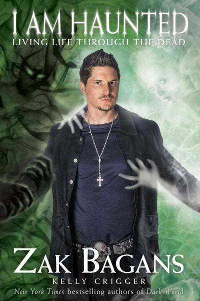I am haunted : living life through the dead / Zak Bagans with Kelly Crigger.