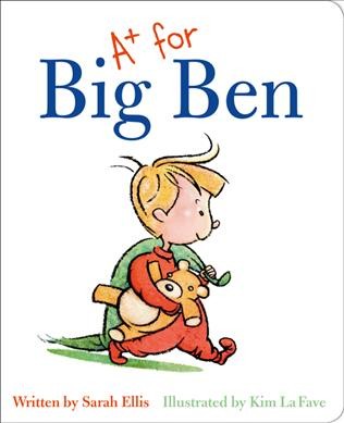A+ for Big Ben / written by Sarah Ellis ; illustrated by Kim LaFave.