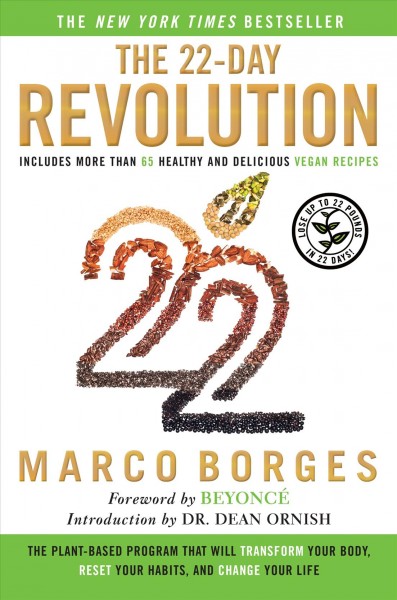 The 22 day revolution : the plant-based program that will transform your body, reset your habits, and change your life / Marco Borges with Sandra Bark.