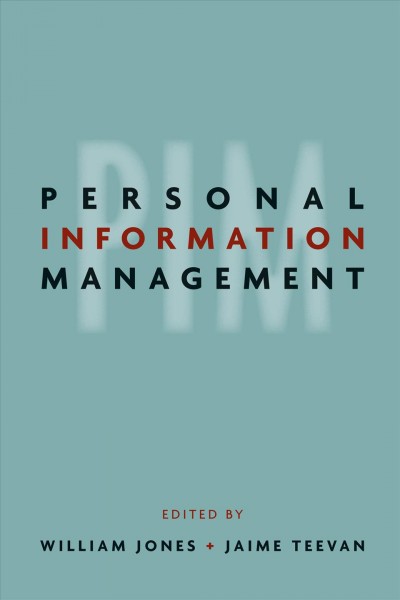 Personal information management [electronic resource] / edited by William Jones and Jaime Teevan.