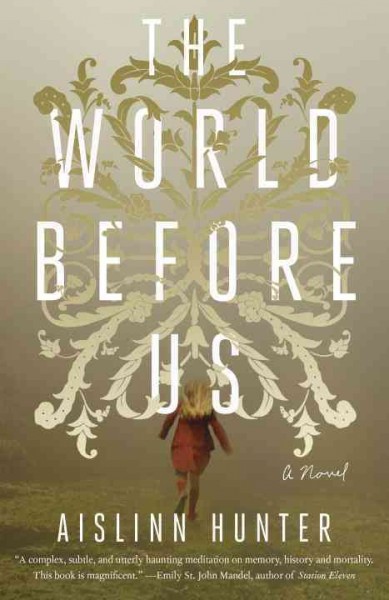 The world before us / Aislinn Hunter.