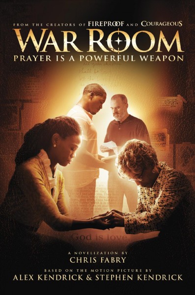 War room : prayer is a powerful weapon / by Chris Fabry.