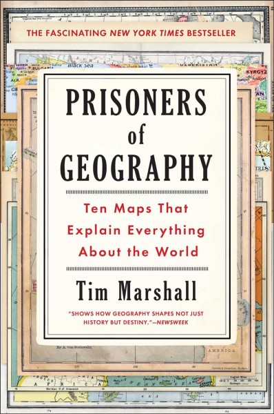 Prisoners of geography : ten maps that explain everything about the world / Tim Marshall.