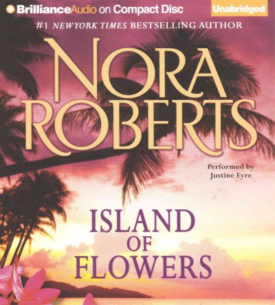 Island of flowers [sound recording] / Nora Roberts.