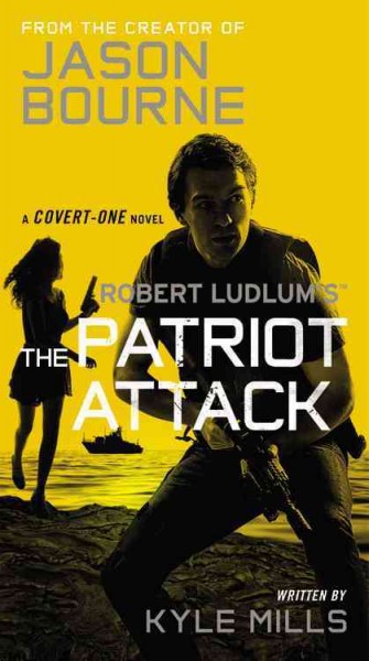 Robert Ludlum's The patriot attack / series created by Robert Ludlum ; written by Kyle Mills.