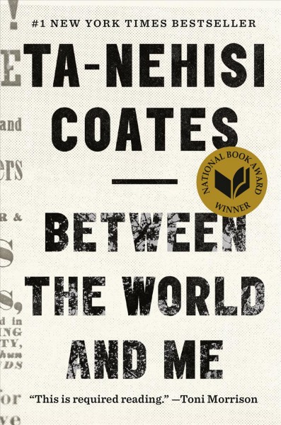 Between the world and me / Ta-Nehisi Coates.