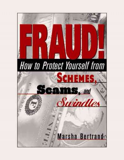 Fraud! [Book :] how to protect yourself from schemes, scams, and swindles / Marsha Bertrand.