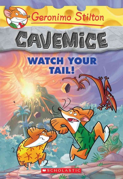 Cavemice. 2, Watch your tail! / [text by Geronimo Stilton ; illustrations by Giuseppe Facciotto (design) and Daniele Verzini (color) ; graphics by Marta Lorini ; translated by Emily Clement].