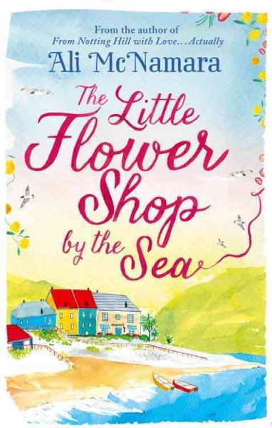 The little flower shop by the sea / Ali McNamara.