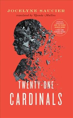 Twenty-one Cardinals / Jocelyne Saucier ; translated by Rhonda Mullins.