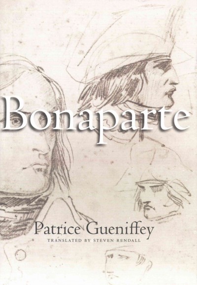 Bonaparte : 1769-1802 / Patrice Gueniffey ; translated by Steven Rendall.