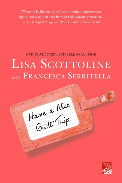 Have a nice guilt trip / Lisa Scottoline and Francesca Serritella.