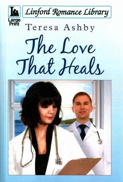 The love that heals / Teresa Ashby. [Large print] :