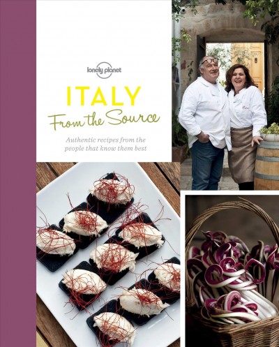 Italy from the source : authentic recipes from the people that know them best / written by Sarah Barrell and photographed by Sarah Wright.