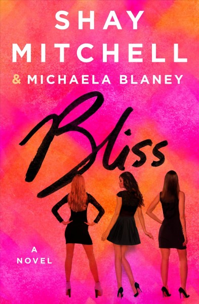Bliss : a novel / Shay Mitchell and Michaela Blaney.
