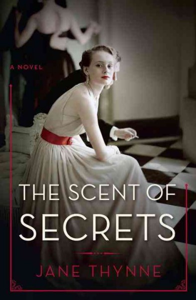 The scent of secrets : a novel / Jane Thynne.