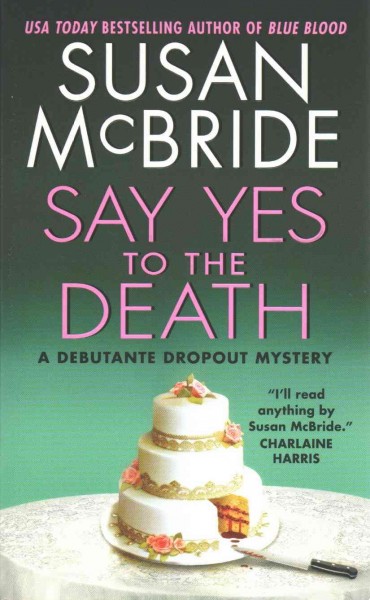 Say yes to the death : a debutante dropout mystery / Susan McBride.