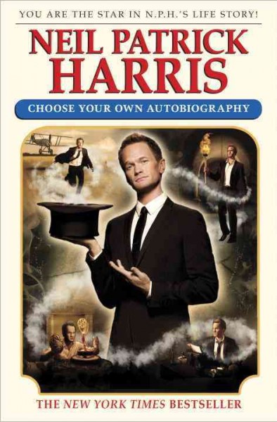 Neil Patrick Harris : choose your own autobiography / by Neil Patrick Harris ; as unshredded and pasted back together by David Javerbaum.