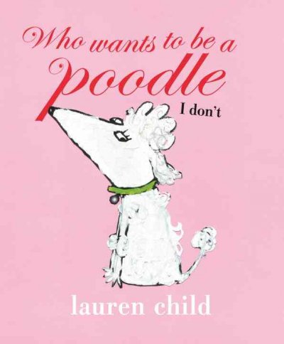 Who wants to be a poodle? I don't! Lauren Child.