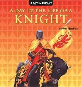 A Day in the life of a knight  Andrea Hopkins ; illustrated by Inklink, Firenze.