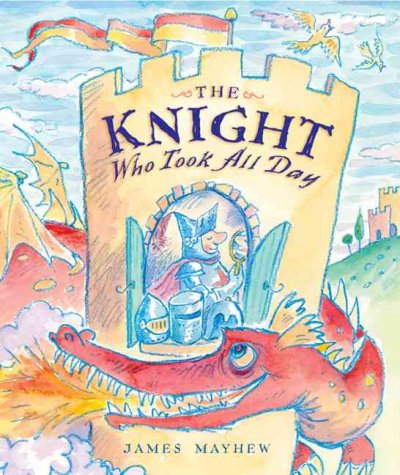 The Knight who took all day by James Mayhew.