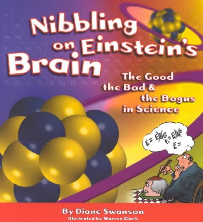 Nibbling on Einstein's brain : the good, the bad and the bogus in science