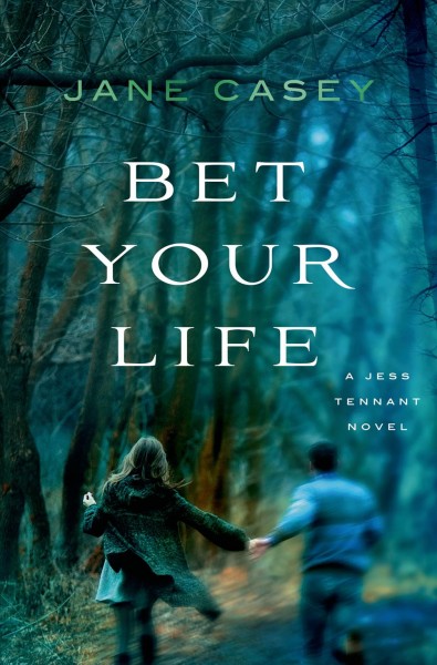 Bet your life / Jane Casey.