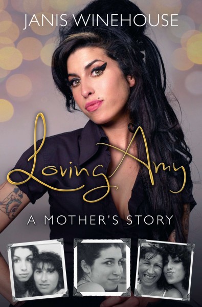 Loving Amy : a mother's story / Janis Winehouse.