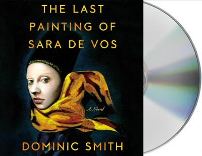 The last painting of Sara De Vos : a novel / Dominic Smith.