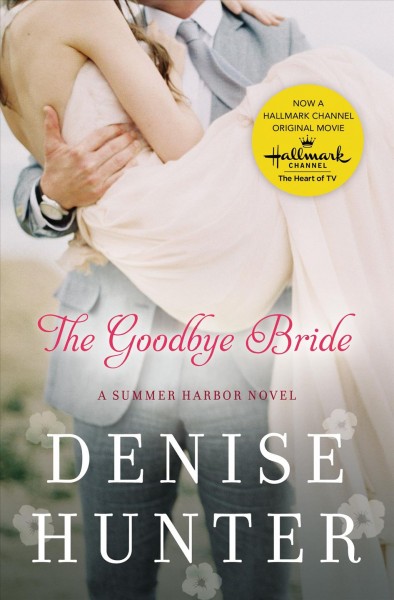 The goodbye bride / Denise Hunter.