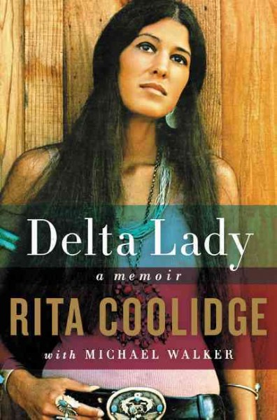 Delta lady : a memoir / Rita Coolidge with Michael Walker.