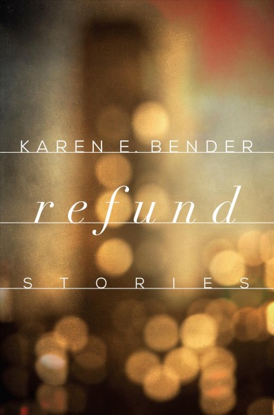 Refund : stories / Karen Bender.