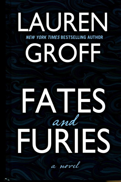 Fates and furies : a novel / Lauren Groff.