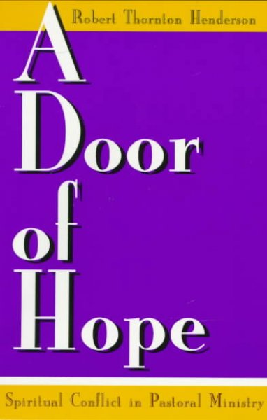 A door of hope : spiritual conflict in pastoral ministry / Robert Thornton Henderson.