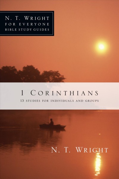 1 Corinthians : 13 studies for individuals and groups / N.T. Wright with Dale & Sandy Larsen.
