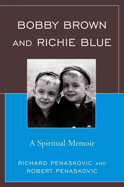 Bobby Brown and Richie Blue [electronic resource] : a spiritual memoir / Richard Penaskovic and Robert Penaskovic.