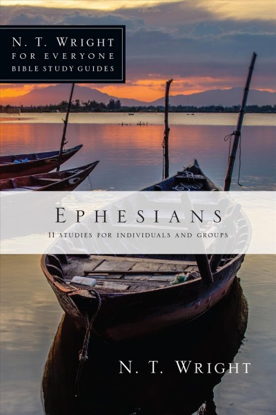 Ephesians : 11 studies for individuals and groups / N.T. Wright with Lin Johnson.