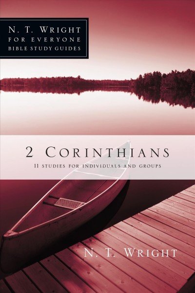 2 Corinthians : 11 studies for individuals or groups / N.T. Wright ; with Patty Pell.
