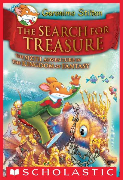 The search for treasure : the sixth adventure in the Kingdom of Fantasy / Geronimo Stilton ; translated by Lidia Morson Tramontozzi.