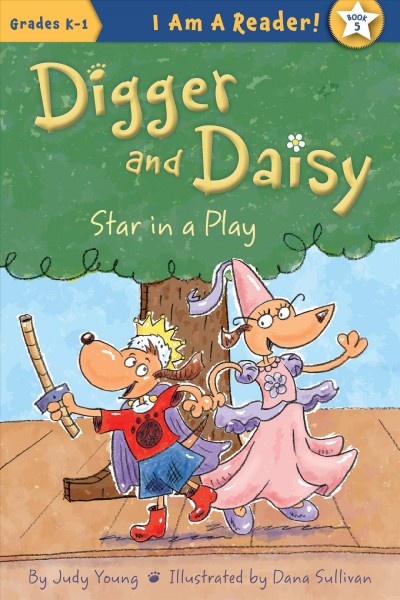 Digger and Daisy star in a play / written by Judy Young ; illustrated by Dana Sullivan.