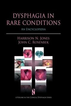Dysphagia in rare conditions : an encyclopedia / [edited by] Harrison N. Jones, John C. Rosenbek.