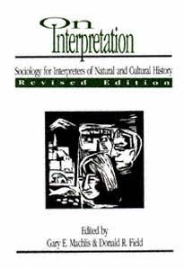 On interpretation [electronic resource] : sociology for interpreters of natural and cultural history / edited by Gary E. Machlis & Donald R. Field.