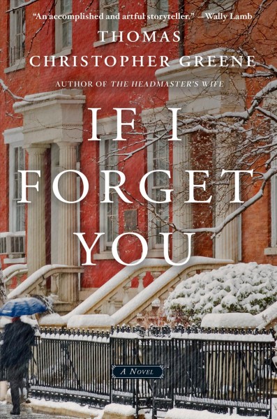 If I forget you : a novel / Thomas Christopher Greene.