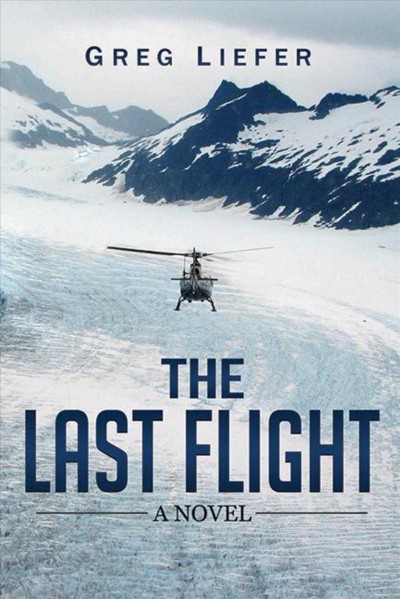 The last flight : a novel / Gregory P. Liefer.