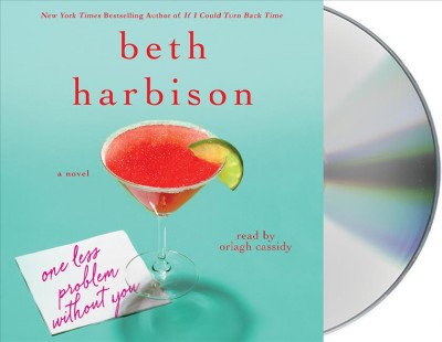One less problem without you [sound recording (CD)] / written by Beth Harbison ; read by Orlagh Cassidy.