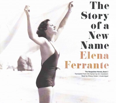 The story of a new name / by Elena Ferrante ; translated from the Italian by Ann Goldstein.